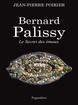 cover image of Bernard Palissy. Le secret des émaux